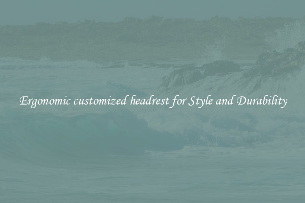 Ergonomic customized headrest for Style and Durability