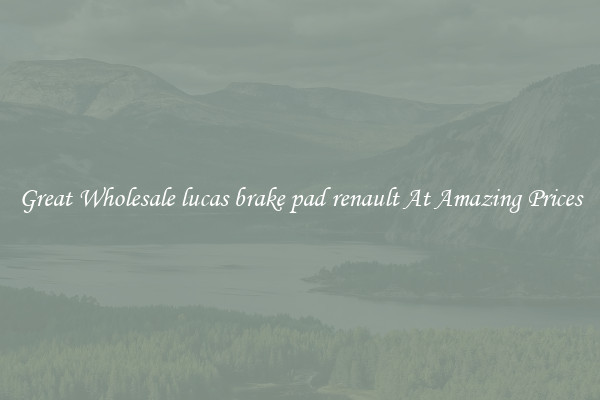 Great Wholesale lucas brake pad renault At Amazing Prices