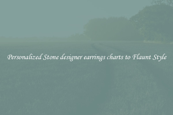 Personalized Stone designer earrings charts to Flaunt Style