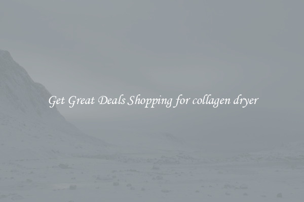 Get Great Deals Shopping for collagen dryer