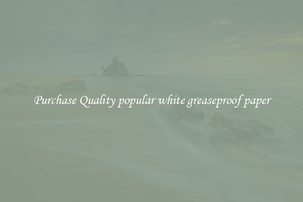 Purchase Quality popular white greaseproof paper