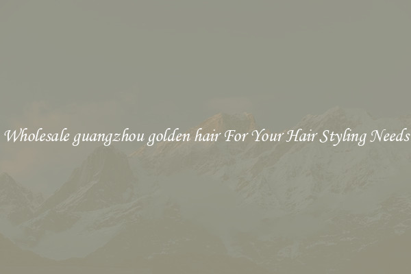 Wholesale guangzhou golden hair For Your Hair Styling Needs