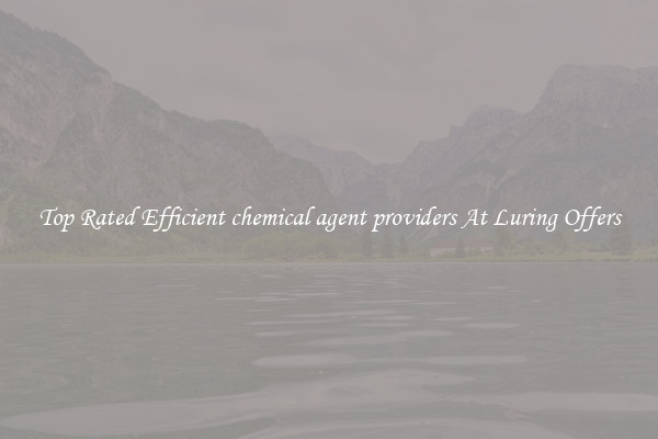 Top Rated Efficient chemical agent providers At Luring Offers