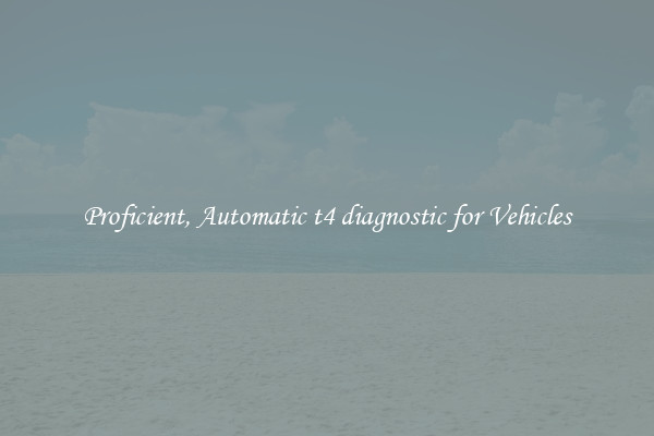 Proficient, Automatic t4 diagnostic for Vehicles