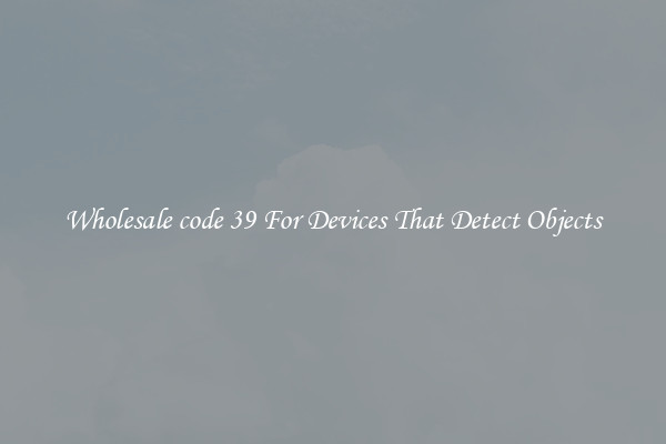 Wholesale code 39 For Devices That Detect Objects