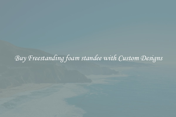 Buy Freestanding foam standee with Custom Designs