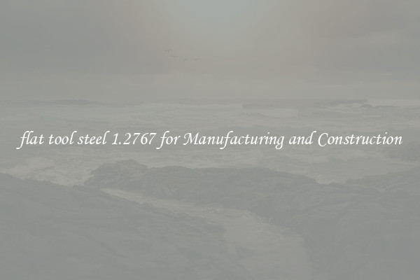 flat tool steel 1.2767 for Manufacturing and Construction