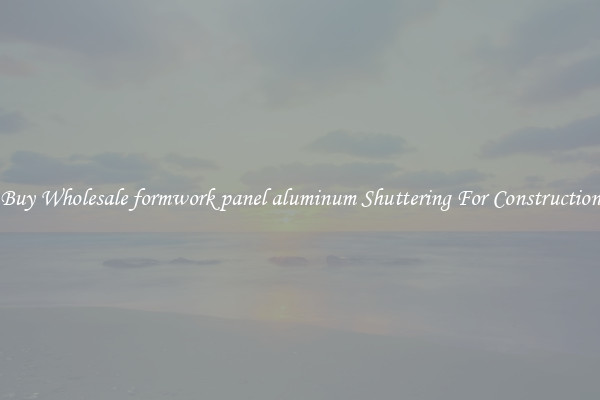 Buy Wholesale formwork panel aluminum Shuttering For Construction