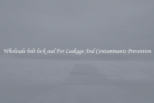 Wholesale bolt lock seal For Leakage And Contaminants Prevention