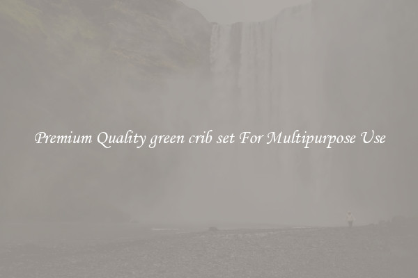 Premium Quality green crib set For Multipurpose Use