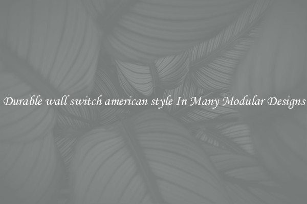 Durable wall switch american style In Many Modular Designs