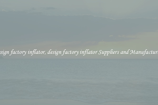 design factory inflator, design factory inflator Suppliers and Manufacturers