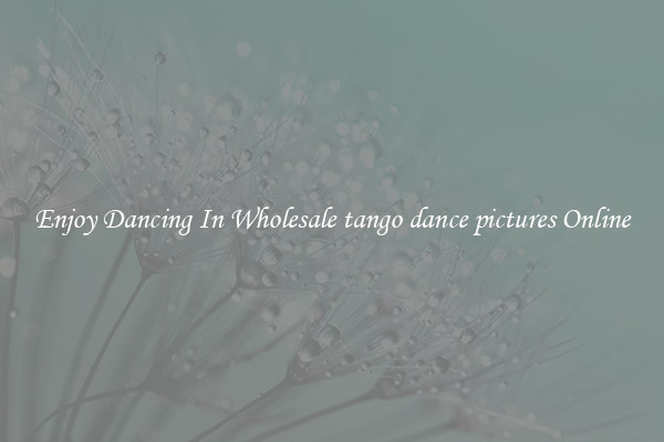 Enjoy Dancing In Wholesale tango dance pictures Online