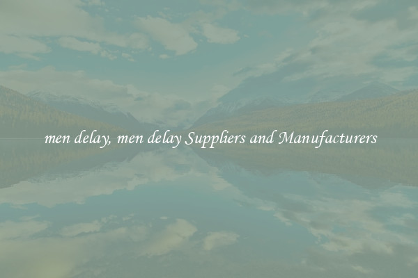 men delay, men delay Suppliers and Manufacturers