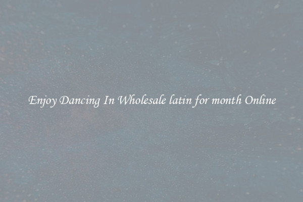 Enjoy Dancing In Wholesale latin for month Online