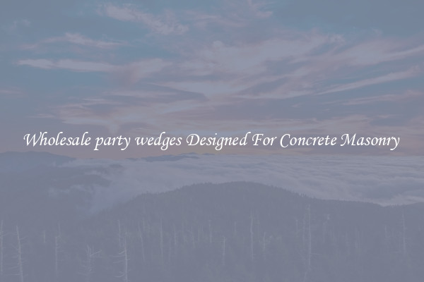 Wholesale party wedges Designed For Concrete Masonry 