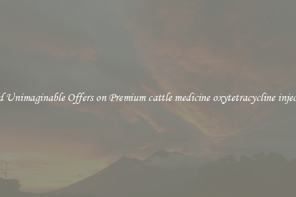 Find Unimaginable Offers on Premium cattle medicine oxytetracycline injection