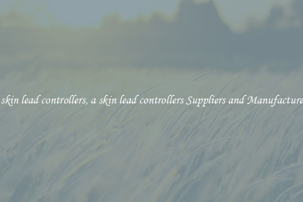 a skin lead controllers, a skin lead controllers Suppliers and Manufacturers