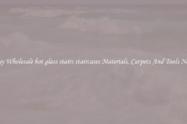Buy Wholesale hot glass stairs staircases Materials, Carpets And Tools Now