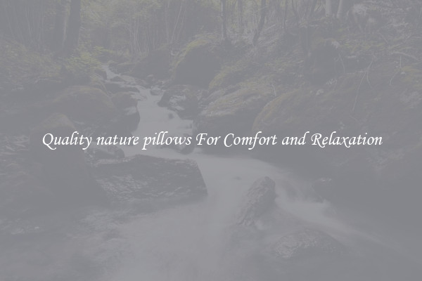 Quality nature pillows For Comfort and Relaxation