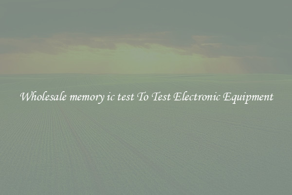 Wholesale memory ic test To Test Electronic Equipment
