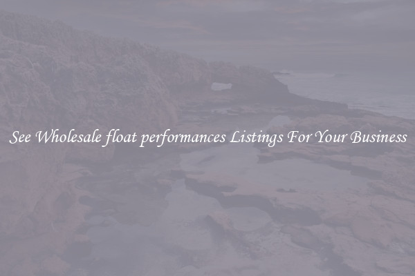 See Wholesale float performances Listings For Your Business