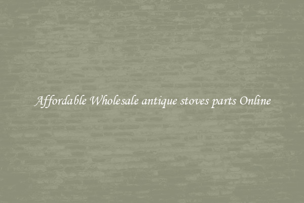 Affordable Wholesale antique stoves parts Online