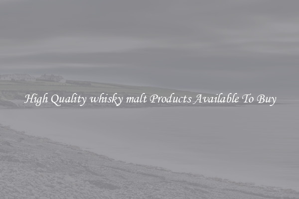 High Quality whisky malt Products Available To Buy