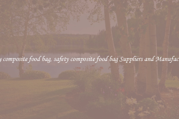 safety composite food bag, safety composite food bag Suppliers and Manufacturers