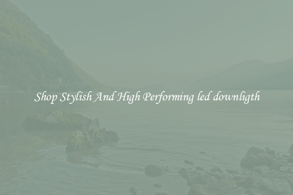 Shop Stylish And High Performing led downligth