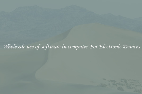 Wholesale use of software in computer For Electronic Devices