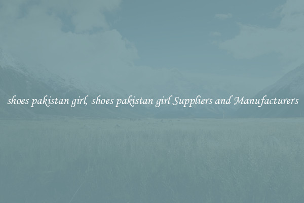 shoes pakistan girl, shoes pakistan girl Suppliers and Manufacturers