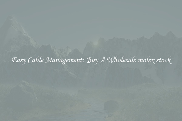 Easy Cable Management: Buy A Wholesale molex stock