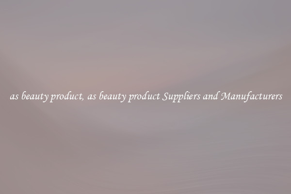 as beauty product, as beauty product Suppliers and Manufacturers