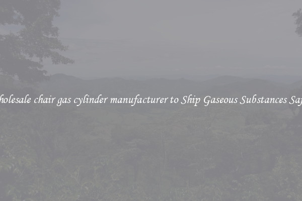 Wholesale chair gas cylinder manufacturer to Ship Gaseous Substances Safely