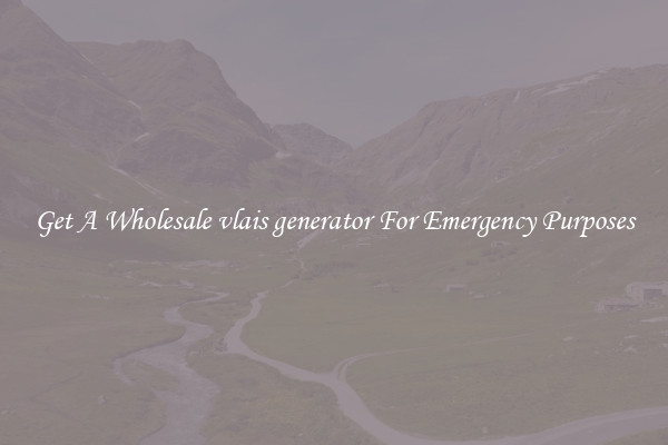 Get A Wholesale vlais generator For Emergency Purposes