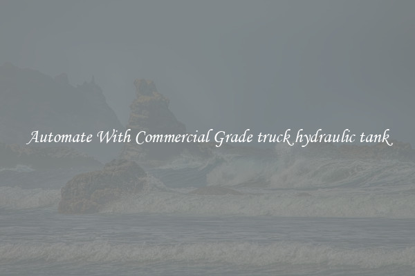 Automate With Commercial Grade truck hydraulic tank