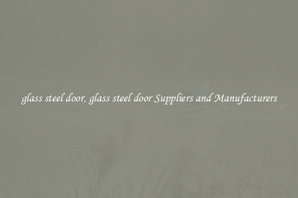glass steel door, glass steel door Suppliers and Manufacturers