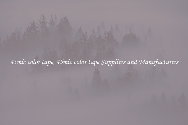 45mic color tape, 45mic color tape Suppliers and Manufacturers