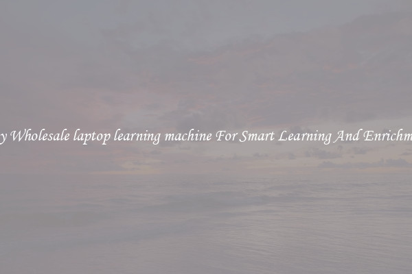 Buy Wholesale laptop learning machine For Smart Learning And Enrichment