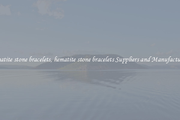 hematite stone bracelets, hematite stone bracelets Suppliers and Manufacturers