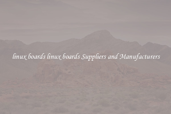 linux boards linux boards Suppliers and Manufacturers