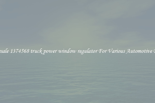 Wholesale 1374568 truck power window regulator For Various Automotive Brands