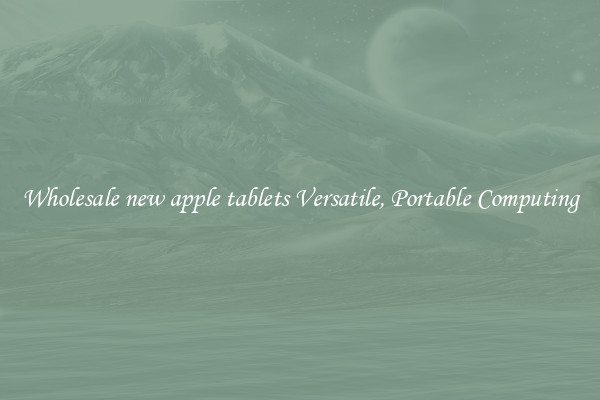 Wholesale new apple tablets Versatile, Portable Computing