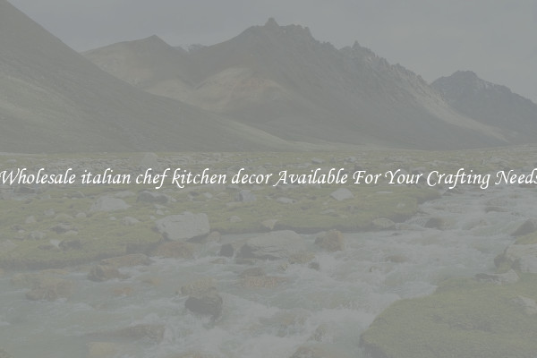 Wholesale italian chef kitchen decor Available For Your Crafting Needs