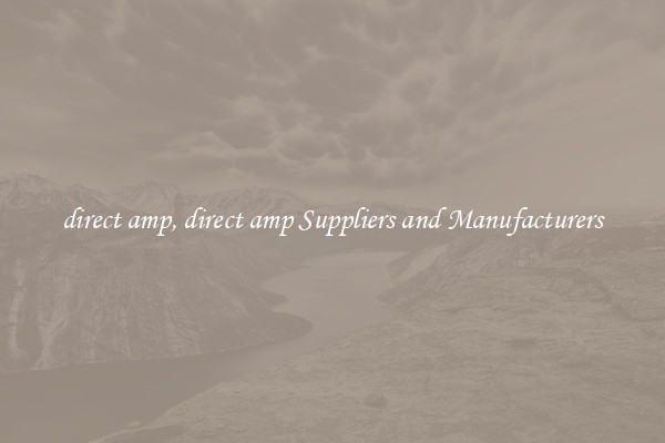direct amp, direct amp Suppliers and Manufacturers