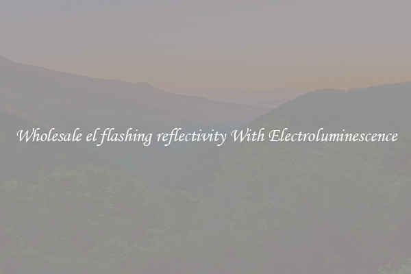 Wholesale el flashing reflectivity With Electroluminescence