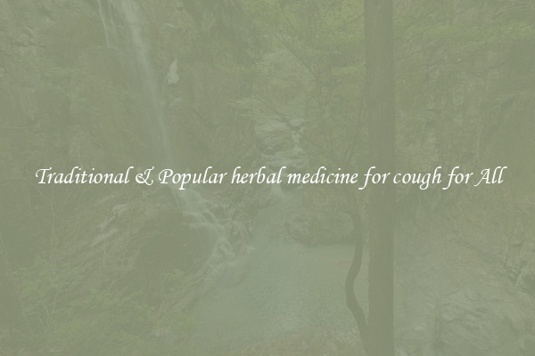 Traditional & Popular herbal medicine for cough for All