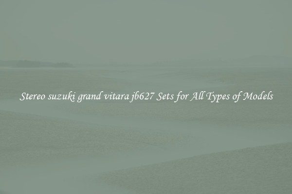 Stereo suzuki grand vitara jb627 Sets for All Types of Models