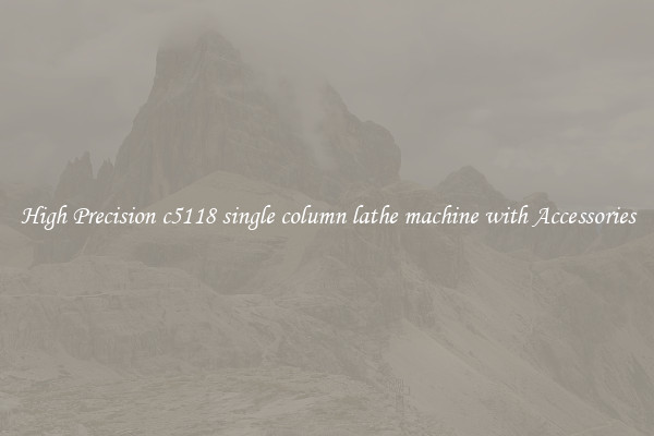 High Precision c5118 single column lathe machine with Accessories